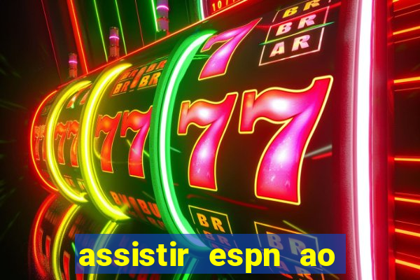 assistir espn ao vivo multicanais